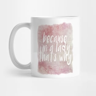 Because I'm a lady thats why! Mug